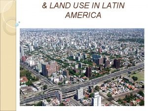 LAND USE IN LATIN AMERICA Urban Planning PreColombian