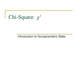 ChiSquare Introduction to Nonparametric Stats Chisquare n n