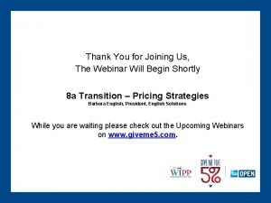 Thank You for Joining Us The Webinar Will