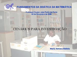 FUNDAMENTOS DA DIDTICA DA MATEMTICA Professor Doutor Joo