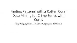 Finding Patterns with a Rotten Core Data Mining