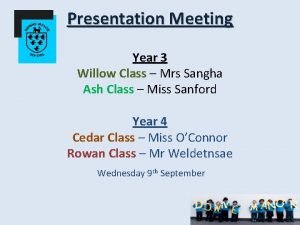 Presentation Meeting Year 3 Willow Class Mrs Sangha