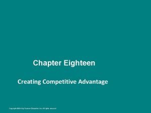 Chapter Eighteen Creating Competitive Advantage Copyright 2014 by