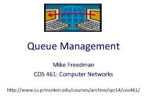 Queue Management Mike Freedman COS 461 Computer Networks