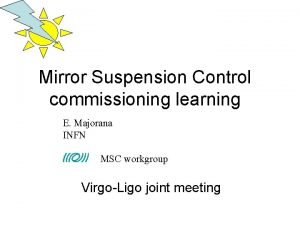 Mirror Suspension Control commissioning learning E Majorana INFN