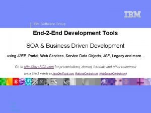 IBM Software Group End2 End Development Tools SOA