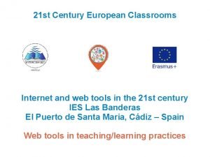 21 st Century European Classrooms Internet and web