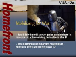 VUS 12 ab Mobilizing for War How did