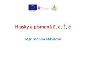 Hlsky a psmen E e Mgr Monika Mikuov