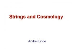 Strings and Cosmology Andrei Linde Contents 1 Inflation