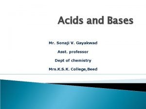 Acids and Bases Mr Sonaji V Gayakwad Asst