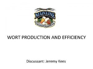 WORT PRODUCTION AND EFFICIENCY Discussant Jeremy Kees The