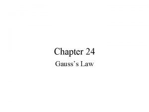 Chapter 24 Gausss Law Gauss Law Gauss Law