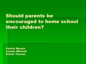 Should parents be encouraged to home school their