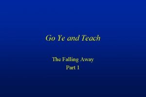 Go Ye and Teach The Falling Away Part