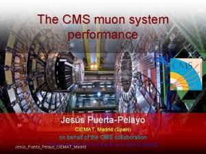 The CMS muon system performance Jess PuertaPelayo CIEMAT