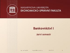 Bankovnictv I Jarn semestr Ing Jan Krajek krajicekecon