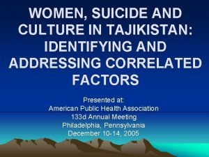 WOMEN SUICIDE AND CULTURE IN TAJIKISTAN IDENTIFYING AND
