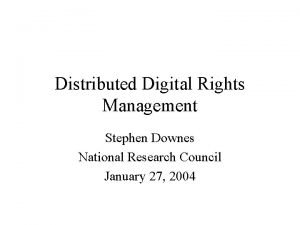 Distributed Digital Rights Management Stephen Downes National Research