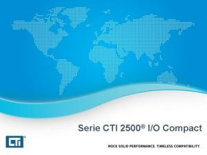 Serie CTI 2500 IO Compact Serie CTI 2500