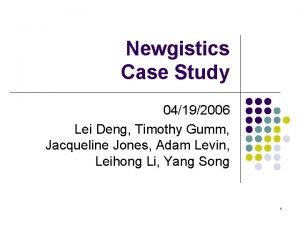 Newgistics Case Study 04192006 Lei Deng Timothy Gumm