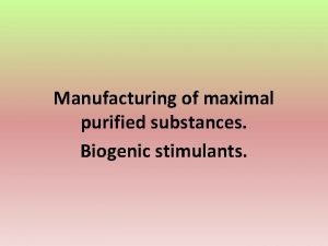 Manufacturing of maximal purified substances Biogenic stimulants Neogalenical