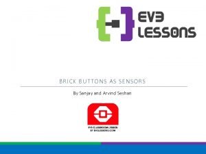 BRICK BUTTONS AS SENSORS By Sanjay and Arvind