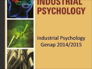 Industrial Psychology Genap 20142015 Basic class information Dr