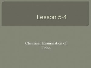 Lesson 5 4 Chemical Examination of Urine Urine