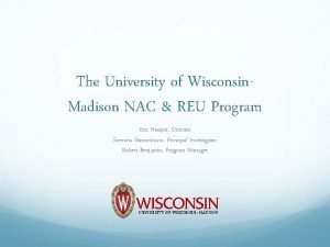 The University of Wisconsin Madison NAC REU Program