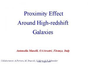 Proximity Effect Around Highredshift Galaxies Antonella Maselli OAArcetri