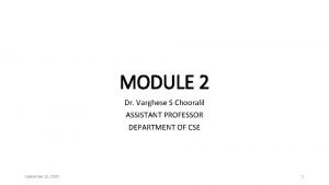 MODULE 2 Dr Varghese S Chooralil ASSISTANT PROFESSOR