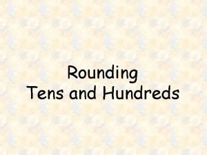 Rounding Tens and Hundreds Key Terms Rounding Rounding