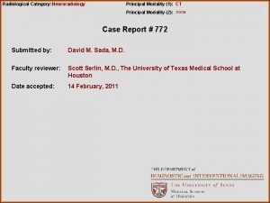 Radiological Category Neuroradiology Principal Modality 1 CT Principal