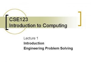 CSE 123 Introduction to Computing Lecture 1 Introduction