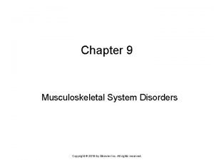 Chapter 9 Musculoskeletal System Disorders Copyright 2019 by