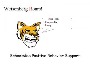 Weisenberg Roars Respectful Responsible Ready Schoolwide Positive Behavior