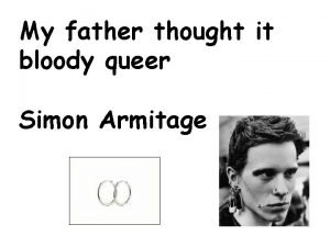 My father thought it bloody queer Simon Armitage