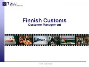 Finnish Customs Customer Management Finnish Customs 2011 Mission