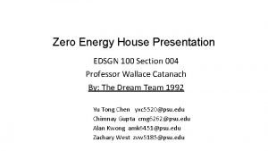 Zero Energy House Presentation EDSGN 100 Section 004