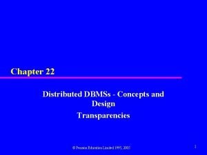 Chapter 22 Distributed DBMSs Concepts and Design Transparencies