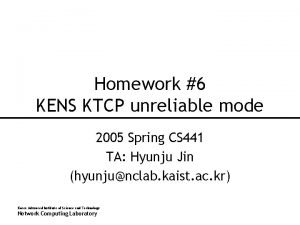 Homework 6 KENS KTCP unreliable mode 2005 Spring