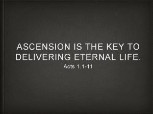 ASCENSION IS THE KEY TO DELIVERING ETERNAL LIFE