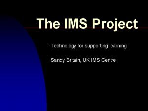 The IMS Project Technology for supporting learning Sandy