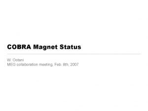 COBRA Magnet Status W Ootani MEG collaboration meeting