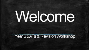 Welcome Year 6 SATs Revision Workshop Timetable SATs