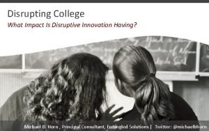 Disrupting College What Impact Is Disruptive Innovation Having