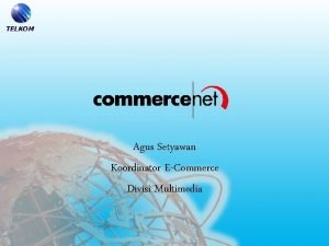 Agus Setyawan Koordinator ECommerce Divisi Multimedia Commerce Net