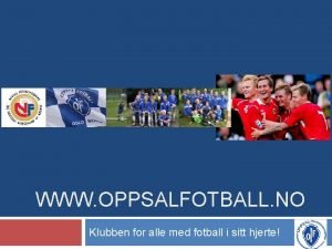 WWW OPPSALFOTBALL NO Klubben for alle med fotball