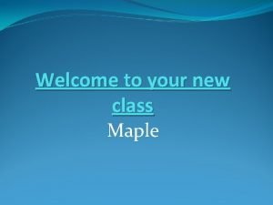 Welcome to your new class Maple Timetable 2013